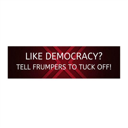 Like Democracy? Bumper Sticker